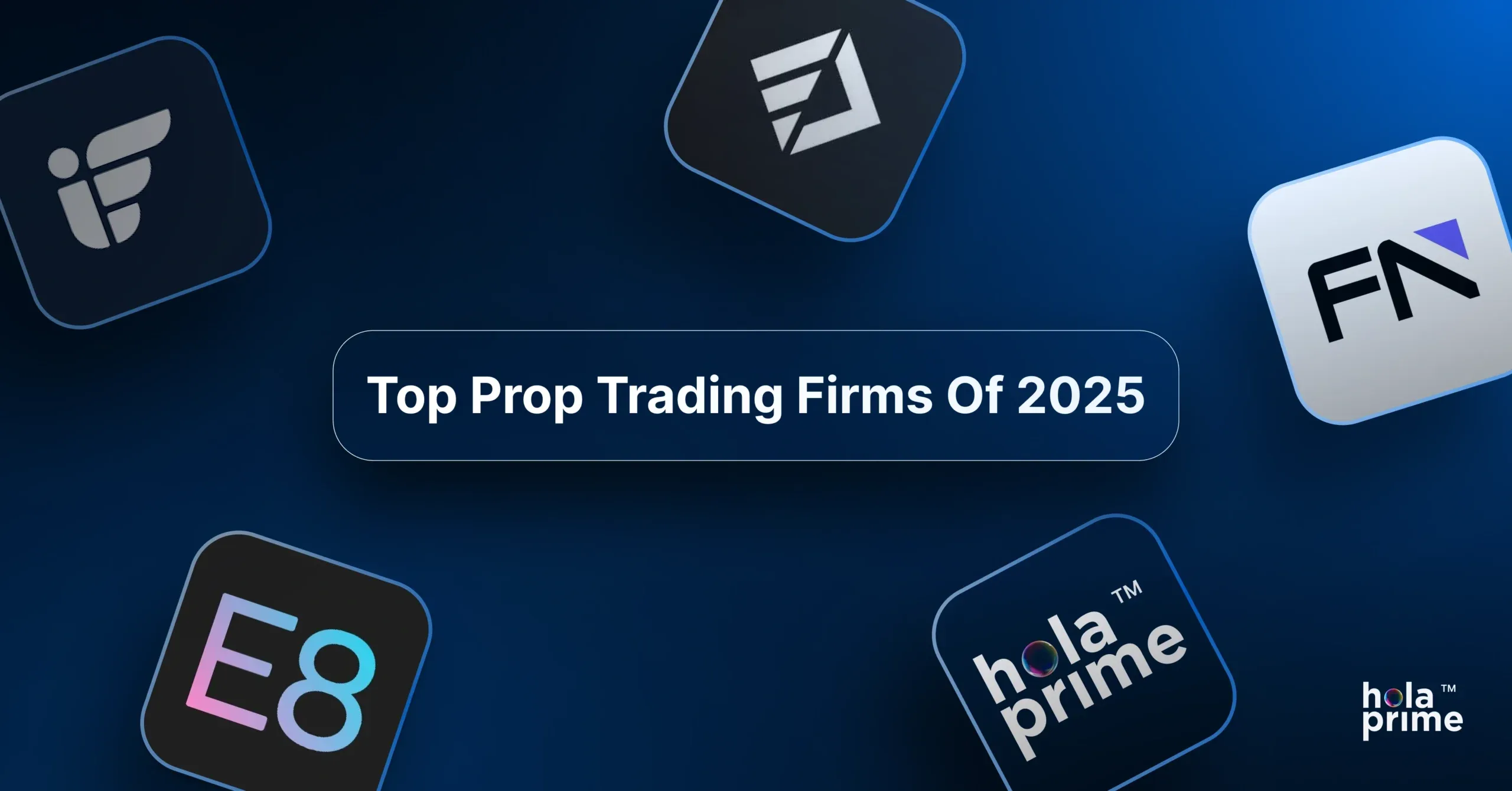 Logos of five leading proprietary trading firms of 2025, including Hola Prime, E8 Markets, FTMO, FundedNext, and Instant Funding, displayed on a dark blue background with the title 'Top Prop Trading Firms of 2025'.